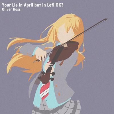 Your Lie in April but in Lofi OK? By Oliver Hoss's cover