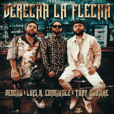 Derecha la Flecha By Luis R Conriquez, Tony Aguirre, Deorro's cover