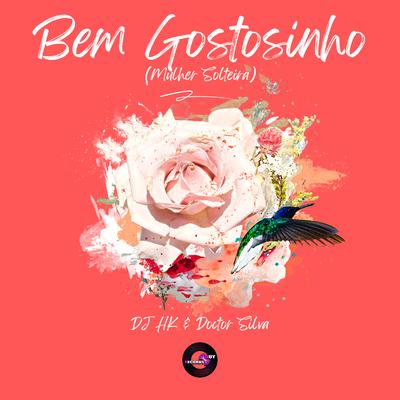 Bem Gostosinho (Mulher Solteira) By DJ HK, Doctor Silva's cover
