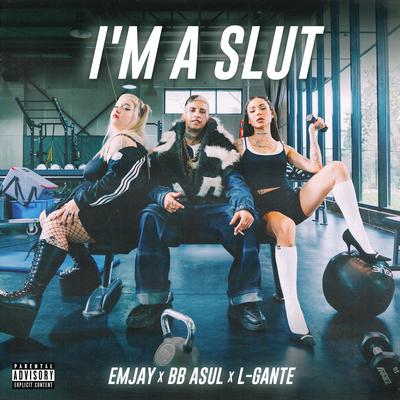 I'M A SLUT By EMJAY, BB ASUL, L-Gante's cover