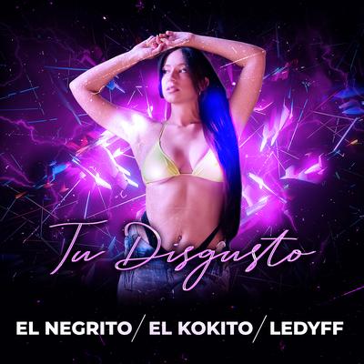 Tu Disgusto By El Negrito, EL Kokito, Ledyff's cover