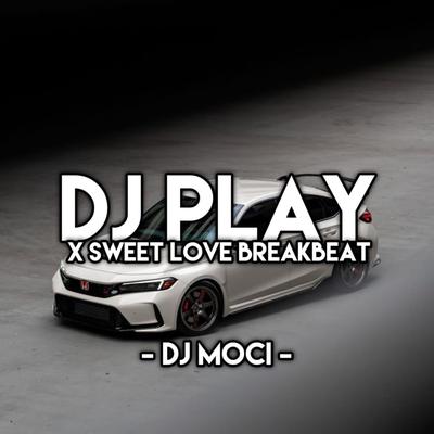 DJ Play for Me X Sweet Love Breakbeat's cover