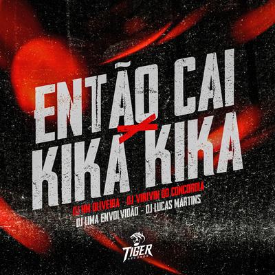 Entao cai x Kika Kika By Dj Hm Oliveira, Dj Vinicin do Concordia, Dj Lucas Martins, DJ LIMA ENVOLVIDÃO's cover