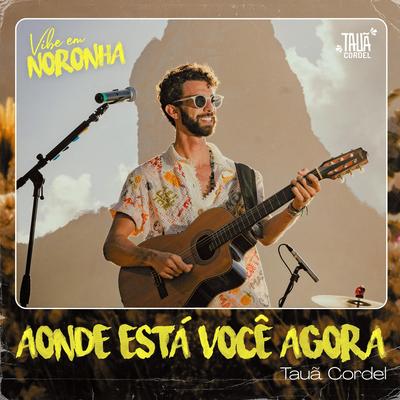 Aonde Está Você Agora (Ao Vivo) By Tauã Cordel's cover