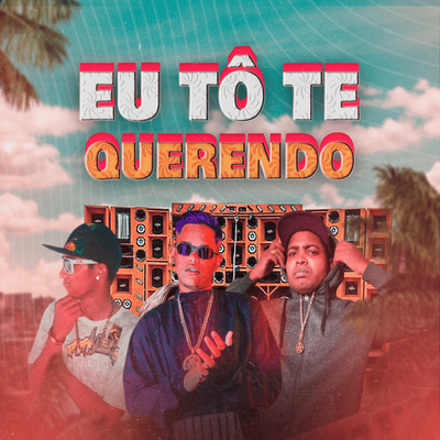 Eu Tô Te Querendo By MC DI MAGRIN, MC Trovão, Mc Gabzin's cover