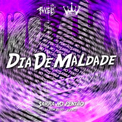 Dia de Maldade - Sarra no Pentão (feat. DJ RCS) (feat. DJ RCS) By Dj Igor ZS 012, Mc Dobella, Mc Gw, DJ RCS's cover