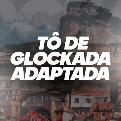 Tô de Glockada Adaptada (Remix) By MC Cyclope, Dj Thiago Rodrigues's cover