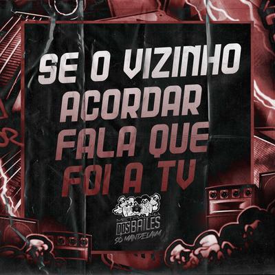 SE O VIZINHO ACORDAR FALA QUE FOI A TV By Bruderr, DJ Misterio's cover