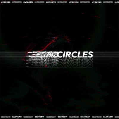 Circles By untrusted, creamy, 11:11 Music Group's cover
