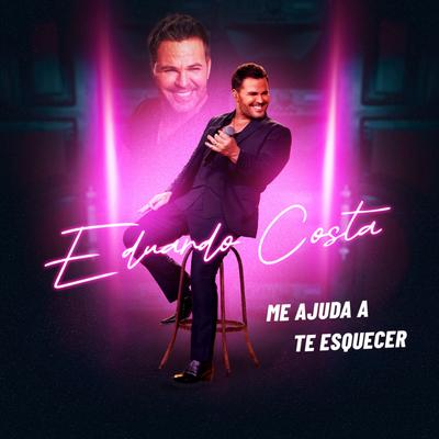 Me Ajuda a Te Esquecer By Eduardo Costa's cover