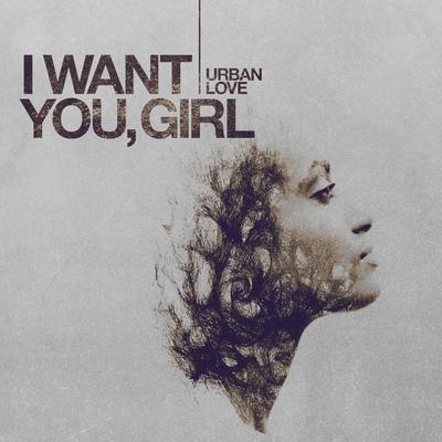 I Want You, Girl By Urban Love's cover