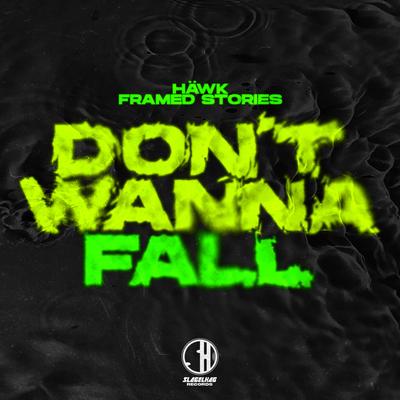 Don't Wanna Fall By HÄWK, Framed Stories's cover