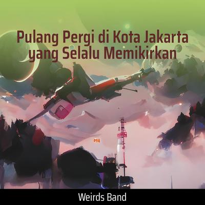 Pulang Pergi Di Kota Jakarta Yang Selalu Memikirkan's cover