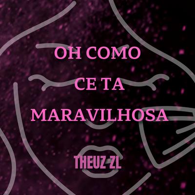 OH COMO CE TA MARAVILHOSA By THEUZ ZL, Mc Lipi's cover