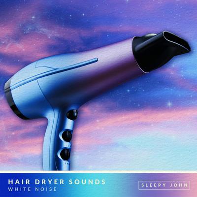 Hair Dryer Sounds - White Noise (Sleep & Relaxation), Pt. 01 By Sleepy John's cover