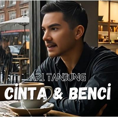 Cinta dan Benci By Ari Tanjung's cover