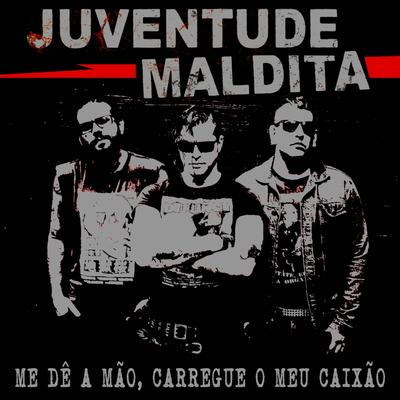 Me Dê a Mão, Carregue o Meu Caixão By Juventude Maldita's cover