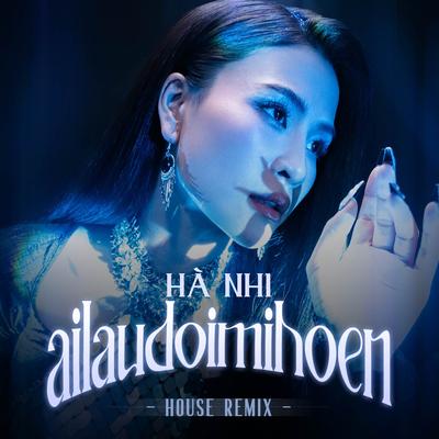 Ai Lau Đôi Mi Hoen (Remix)'s cover