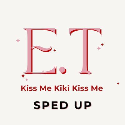 Kiss Me Kiki Kiss Me (E.T) [Sped Up]'s cover