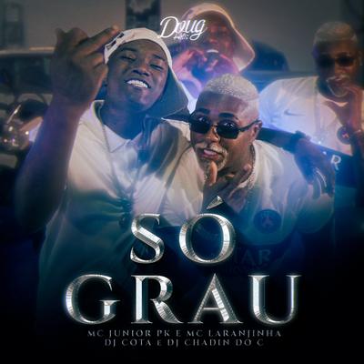 Só Grau By Dj Chadin do C, Mc Junior Pk, Mc Laranjinha's cover