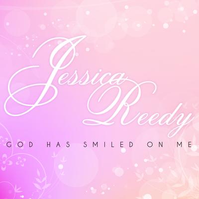 God Has Smiled On Me By Jessica Reedy's cover