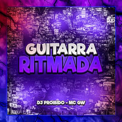 Guitarra Ritmada By DJ PROIBIDO, Mc Gw's cover