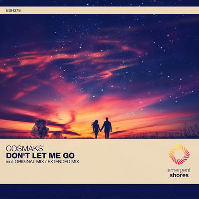 Don't Let Me Go (Extended Mix) By Cosmaks's cover