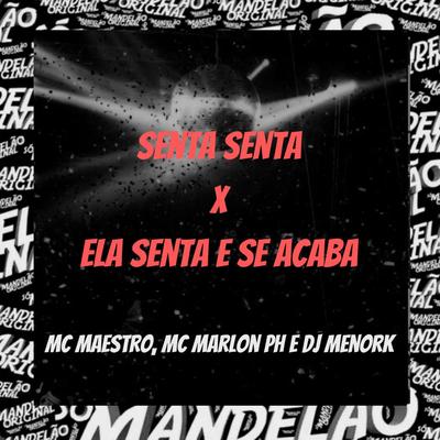 Senta Senta X Ela Senta e Se Acaba By DJ MenorK, Mc Maestro, MC Marlon PH's cover