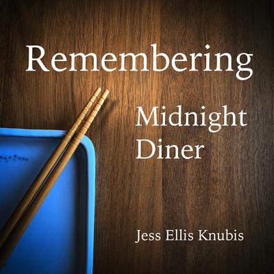 Remembering Midnight Diner By Jess Ellis Knubis's cover