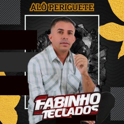 Alô Periguete By Fabinho dos teclados's cover