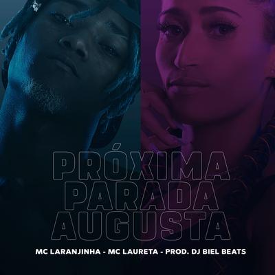Próxima Parada Augusta By Mc Laureta, DJ Biel Beats, Mc Laranjinha's cover