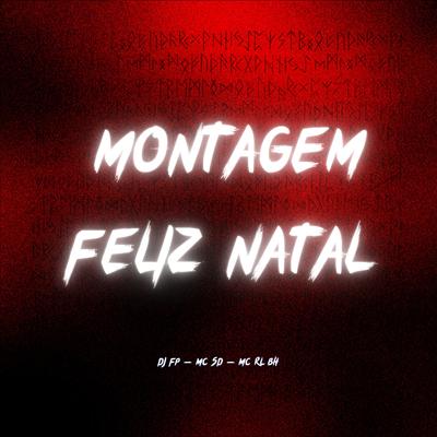 Montagem Feliz Natal By Dj FP, Mc Sd, MC RL BH's cover