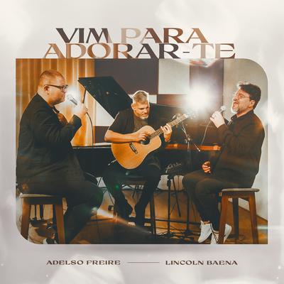 Vim Para Adorar-te By Adelso Freire, Lincoln Baena's cover