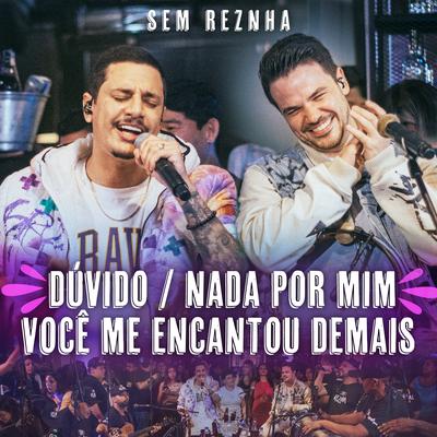 Duvido / Nada por Mim / Você Me Encantou Demais (Ao Vivo) By Sem Reznha's cover