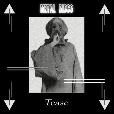 Tease By Metal Disco's cover