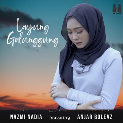 Layung Galunggung By Nazmi Nadia, Anjar Boleaz's cover