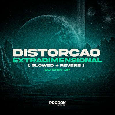 Distorção Extradimensional (Slowed / Reverb) By DJ Erik JP's cover