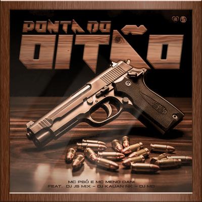Ponta do Oitão By Mc Pbó, Dj md oficial, DJ Kauan NK, MC Meno Dani, DJ JS MIX's cover