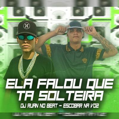 Ela Falou Que Ta Solteira (feat. Dj Ruan no Beat) (feat. Dj Ruan no Beat)'s cover