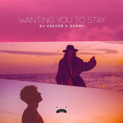 Wanting You To Stay By DJ VEKTOR, Gemmi's cover