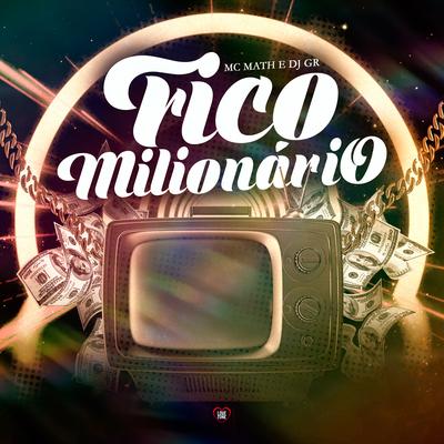 Fico Milionário By MC MATH, Love Funk, DJ GR's cover