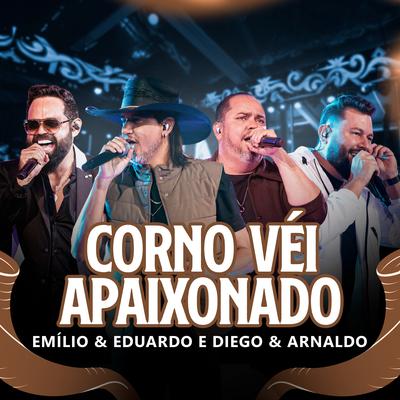 Corno Véi Apaixonado (Ao Vivo) By Emílio & Eduardo, Diego & Arnaldo's cover