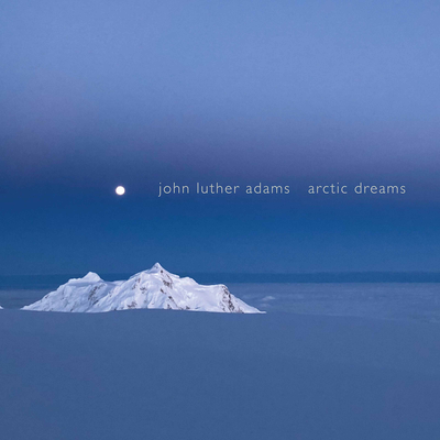 John Luther Adams: Arctic Dreams's cover