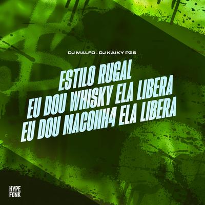 Estilo Rugal Eu Dou Whisky Ela Libera Eu Dou Maconh4 Ela Libera's cover