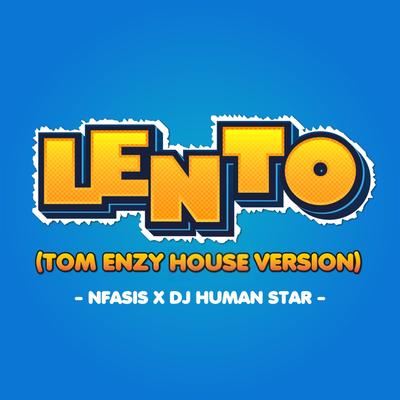 Lento (Tech house version) By Nfasis, Tom Enzy, Dj Human Star's cover