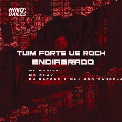 Tuim Forte Vs Rock Endiabrado By mc marisa, MC Rhay, DJ CAPONE O MLK DOS MANDELA's cover