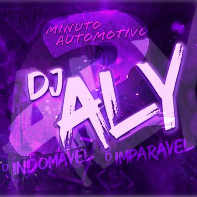Minuto Automotivo 2 (Remastered 2023) By DJ ALY o INDOMÁVEL o IMPARÁVEL's cover