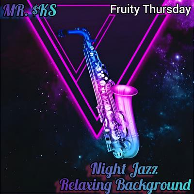 Night Jazz (Relaxing Background) Fruity Thursday By MR. $KS's cover