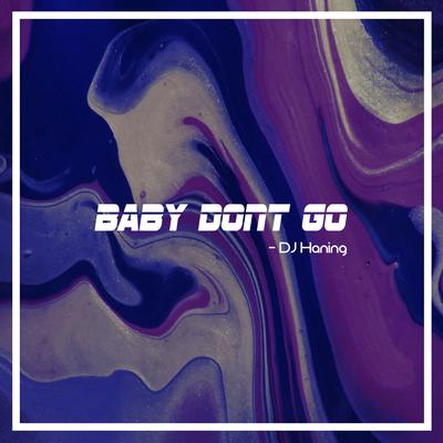 Baby Don't Go By DJ Haning's cover