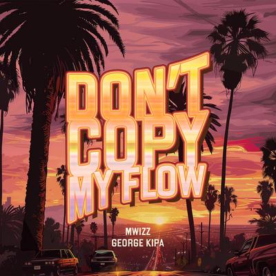 Don't Copy My Flow By фрози, Mwizz, George Kipa's cover